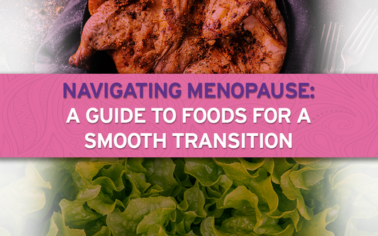 Navigating Menopause: A Guide to Foods for a Smooth Transition