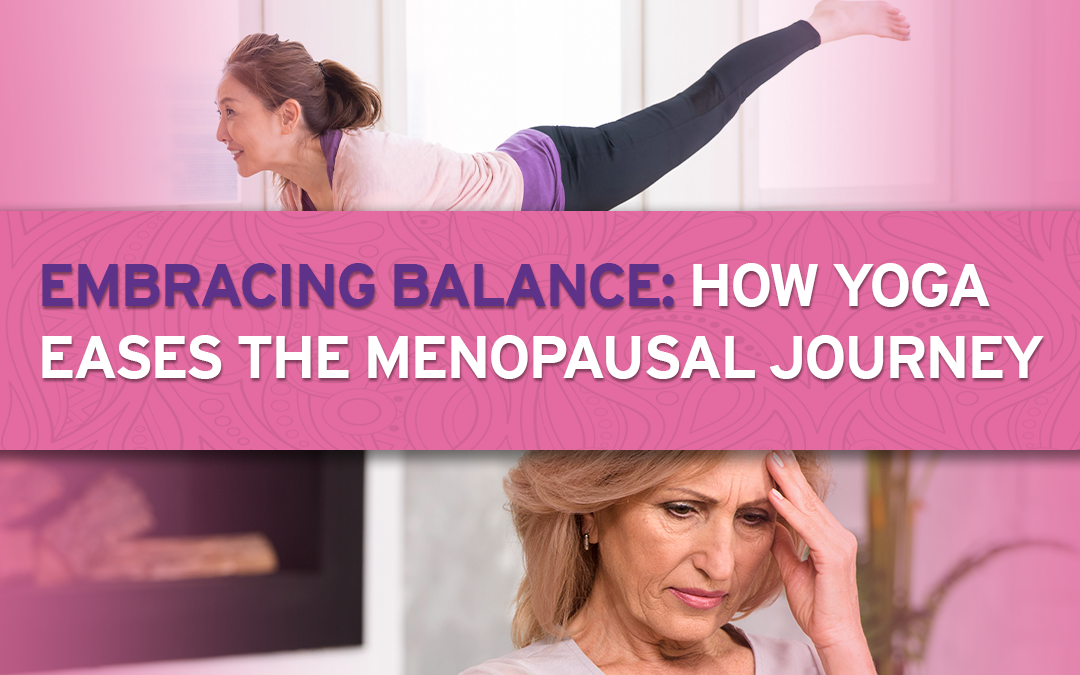 Embracing Balance: How Yoga Eases the Menopausal Journey