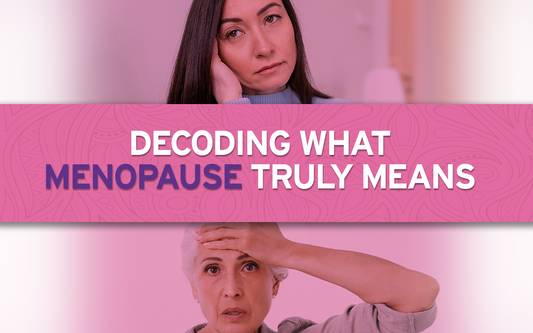 Decoding What Menopause Truly Means