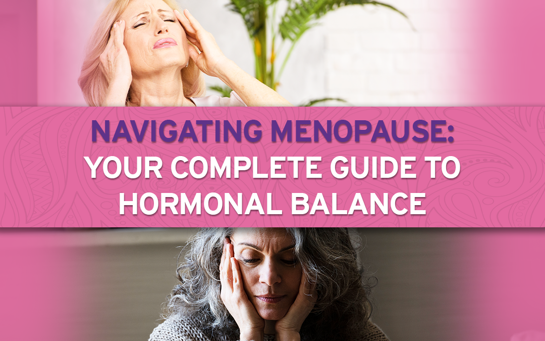 Navigating Menopause: Your Complete Guide to Hormonal Balance